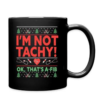 I'm Not Tachy! Ok, That's A-Fib Nurse Ugly - Tasse einfarbig - Schwarz - Rechts