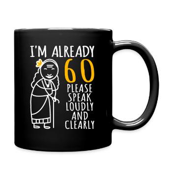 60. Geburtstag Frau 60ter Ich bin schon 60 Jahre - Tasse einfarbig - Schwarz - Rechts