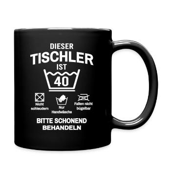 40. Geburtstag Tischler Lustig 40 Jahre - Tasse einfarbig - Schwarz - Rechts