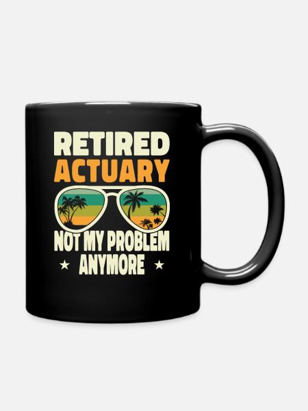 Retired Men Retired Actuary Not My Problem Anymore - Tasse einfarbig - Schwarz