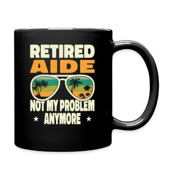 Retired Men Retired Aide Not My Problem Anymore - Tasse einfarbig - Schwarz - Rechts