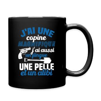 J'ai une Copine Magnifique - Flingue, Pelle, Alibi - Mug uni - noir - Droite