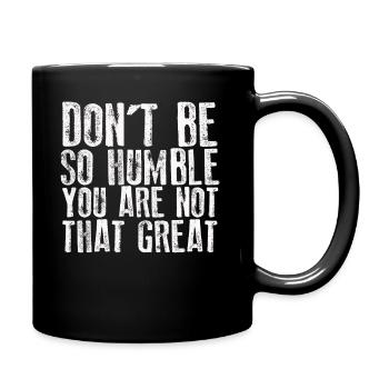 Don't Be So Humble You Are Not That Great - Full Colour Mug - black - Right