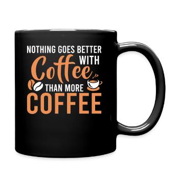 Nichts Passt Besser Zu Kaffee Als Mehr Kaffee - Tasse einfarbig - Schwarz - Rechts