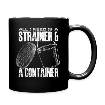 all I need is a strainer and a container Design - Tasse einfarbig - Schwarz - Rechts