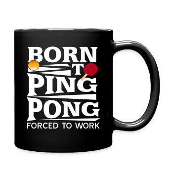 Born To Ping Pong Forced To Work Table Tennis - Full Colour Mug - black - Right
