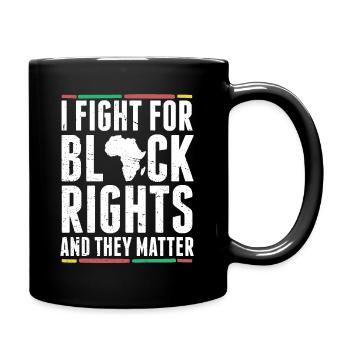 I fight for the rights of blacks and they - Full Colour Mug - black - Right