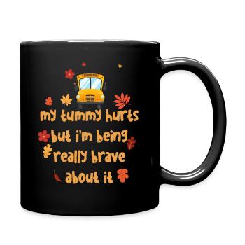 My Tummy Hurts But I'm Being Really Brave About It - Tasse einfarbig - Schwarz - Rechts