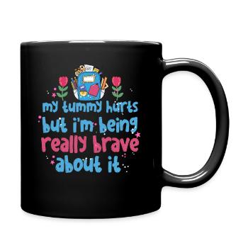 My Tummy Hurts But I'm Being Really Brave About It - Full Colour Mug - black - Right