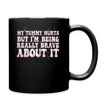 My Tummy Hurts But I'm Being Really Brave About It - Full Colour Mug - black - Right