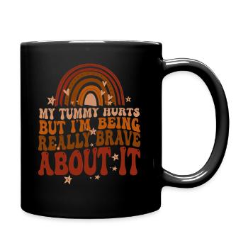 My Tummy Hurts But I'm Being Really Brave About It - Full Colour Mug - black - Right