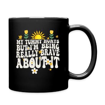 My Tummy Hurts But I'm Being Really Brave About It - Full Colour Mug - black - Right