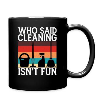 Who Said Cleaning Isn't Fun Housekeeping Cleaning - Full Colour Mug - black - Right