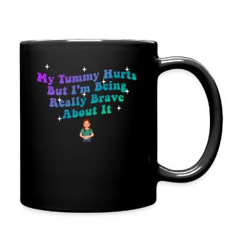 My Tummy Hurts But I'm Being Really Brave About It - Tasse einfarbig - Schwarz - Rechts
