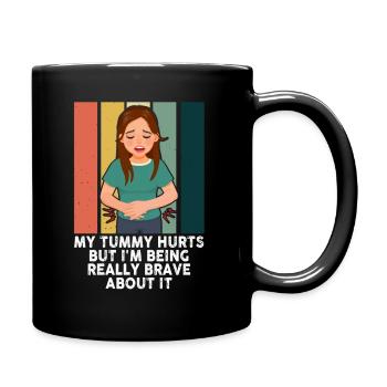 My Tummy Hurts But I'm Being Really Brave About It - Tasse einfarbig - Schwarz - Rechts