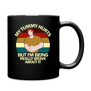 My Tummy Hurts But I'm Being Really Brave About It - Full Colour Mug - black - Right