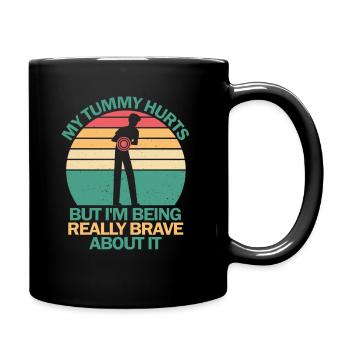 My Tummy Hurts But I'm Being Really Brave About It - Full Colour Mug - black - Right