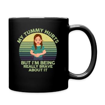 My Tummy Hurts But I'm Being Really Brave About It - Tasse einfarbig - Schwarz - Rechts