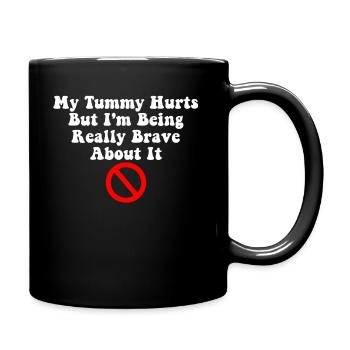 My Tummy Hurts But I'm Being Really Brave About It - Full Colour Mug - black - Right