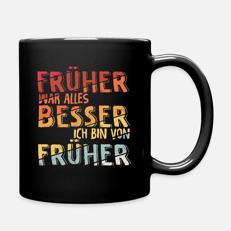 Früher War Alles Besser Ich Bin Von Früher Rente G - Tasse einfarbig - Schwarz