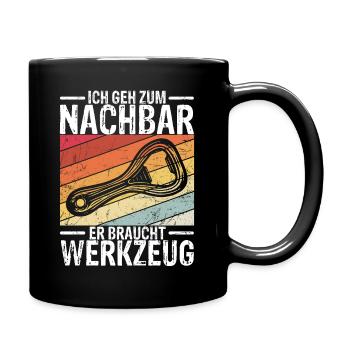 Ich geh zum Nachbar Er Braucht Werkzeug - Tasse einfarbig - Schwarz - Rechts