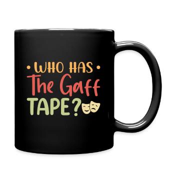 Who has the gaff tape? Musicals Theatre - Full Colour Mug - black - Right