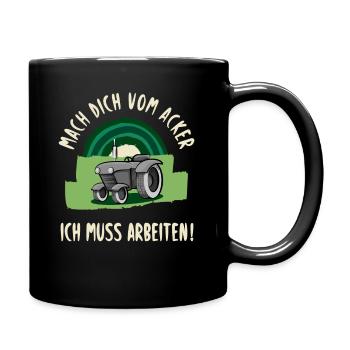 Mach dich vom Acker, ich muss arbeiten! - Tasse einfarbig - Schwarz - Rechts