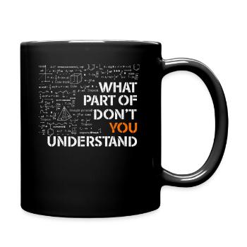 What Part Of Don't You Understand - Full Colour Mug - black - Right