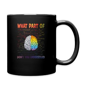 What Part Of Don't You Understand - Full Colour Mug - black - Right