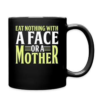Don't eat anything with a face or a mother - Full Colour Mug - black - Right