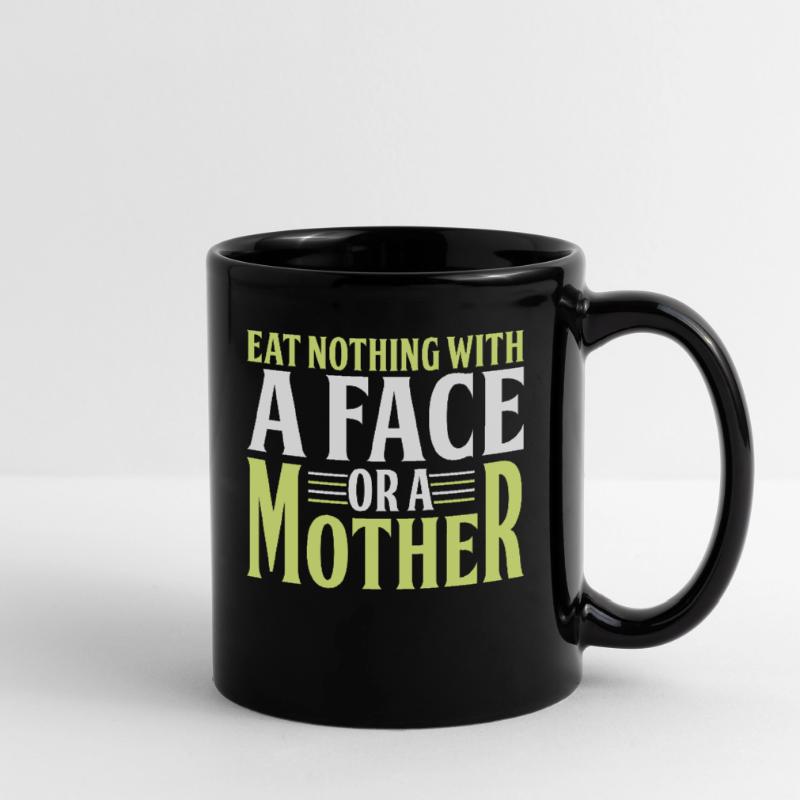Iss Nichts Mit Einem Gesicht Oder Einer Mutter Tasse einfarbig