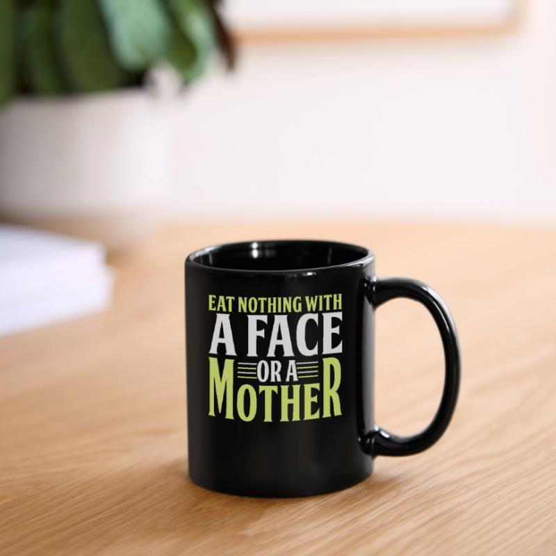 Iss Nichts Mit Einem Gesicht Oder Einer Mutter Tasse einfarbig