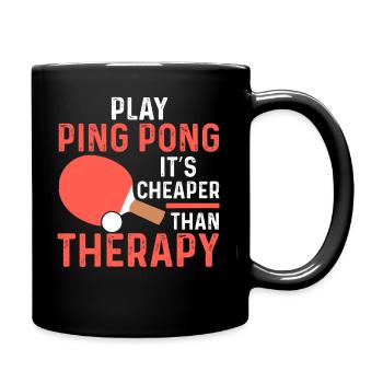 Spielen Sie Ping Pong Es Ist Billiger Als Therapie - Tasse einfarbig - Schwarz - Rechts