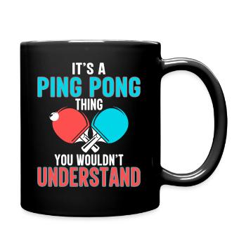 It's a ping-pong thing you don't understand - Full Colour Mug - black - Right