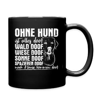 Ohne Hund Ist Alles Doof Wald Doof Wiese Doof Spru - Tasse einfarbig - Schwarz - Rechts