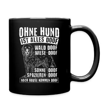 Ohne Hund Ist Alles Doof Wald Doof Wiese Doof Spru - Tasse einfarbig - Schwarz - Rechts