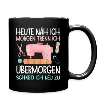 Heute Näh Ich Morgen Trenn Ich Geschenk Näherin - Tasse einfarbig - Schwarz - Rechts