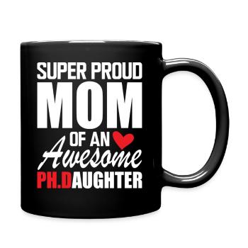 Super Proud Mom Of An Awesome PH D Daughter - Tasse einfarbig - Schwarz - Rechts