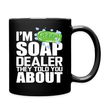 I'm Soap Dealer They Told You About - Tasse einfarbig - Schwarz - Rechts