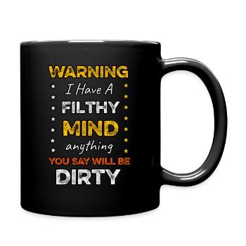 warning i have filthy mind anything you say will - Full Colour Mug - black - Right