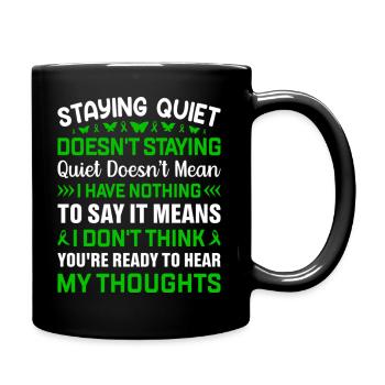 STAYING QUIET DOESN'T MEAN I HAVE NOTHING TO SAY - Full Colour Mug - black - Right