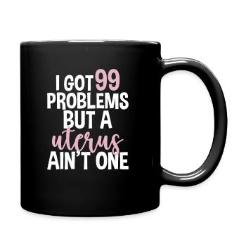 I Got 99 Problems A Uterus Ain't One Hysterektomie - Tasse einfarbig - Schwarz - Rechts
