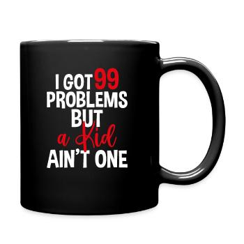 I Got 99 Problems But A Kid Ain't One, Childless - Full Colour Mug - black - Right