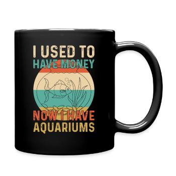 I Used To Have Money Now I Have Aquariums - Tasse einfarbig - Schwarz - Rechts
