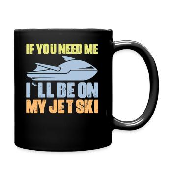 Wenn Du Mich Brauchst Bin Ich Auf Meinem Jetski - Tasse einfarbig - Schwarz - Rechts