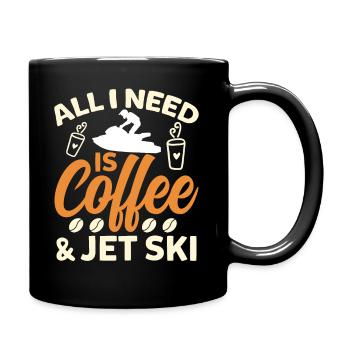 Alles Was Ich Brauche Ist Kaffee Und Jetski - Tasse einfarbig - Schwarz - Rechts