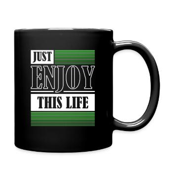 Just Enjoy This Life Enjoy Your Life - Full Colour Mug - black - Right