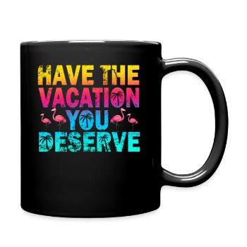 Haben Sie den Urlaub, den Sie verdienen - Tasse einfarbig - Schwarz - Rechts
