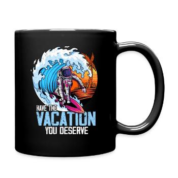 Haben Sie den Urlaub, den Sie verdienen - Tasse einfarbig - Schwarz - Rechts