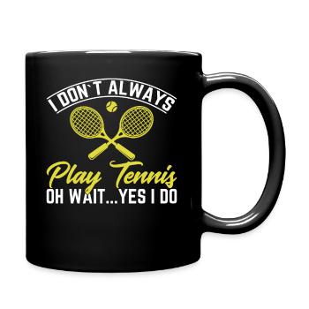 I don't always play tennis oh wait... Nevertheless - Full Colour Mug - black - Right
